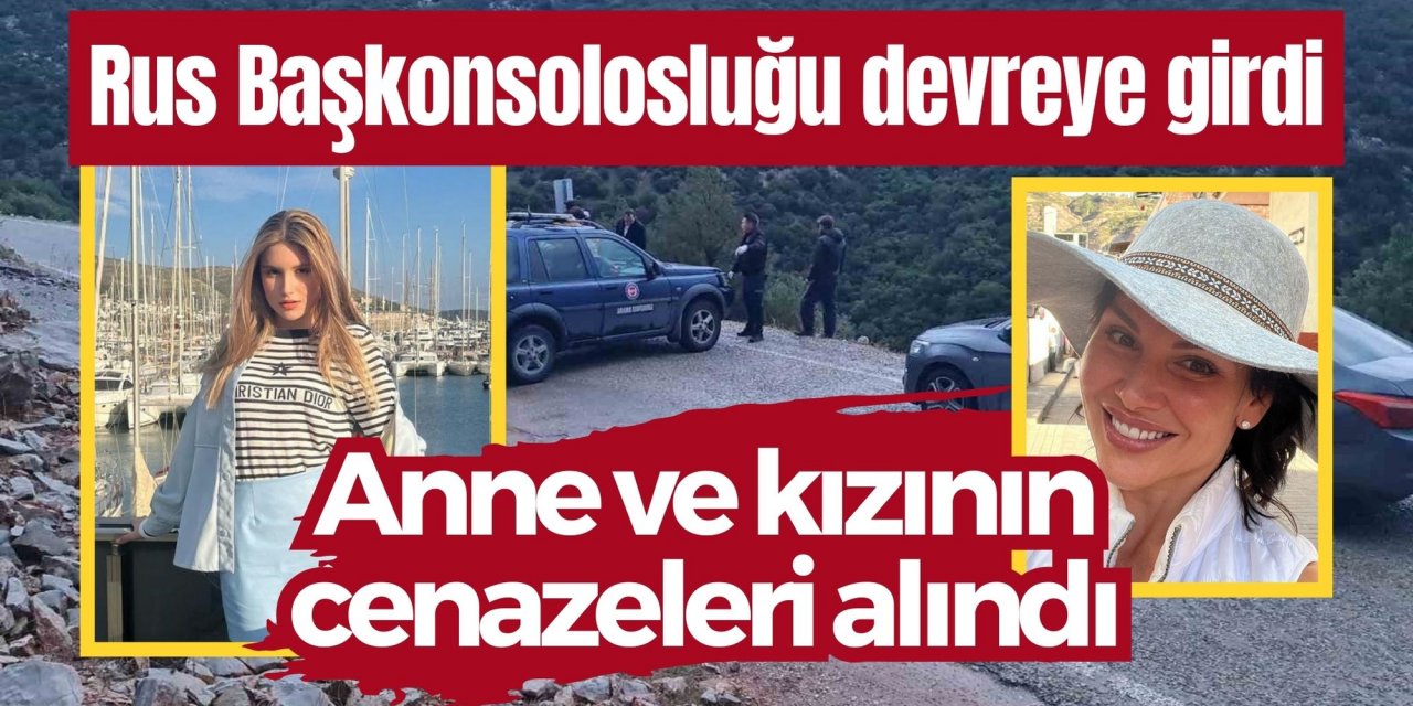 Bodrum'da katledilen anne ve kızı için Rus Başkonsolosluğu devreye girdi, Cenazeleri alındı