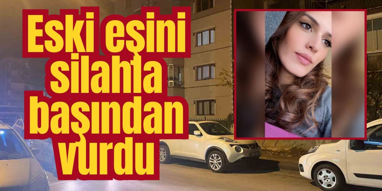 Korkunç olay! Eski eşini silahla başından vurdu