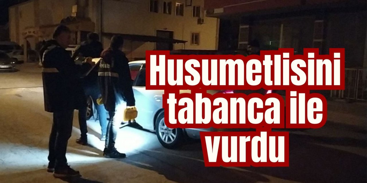 Husumetlisini tabanca ile vurdu