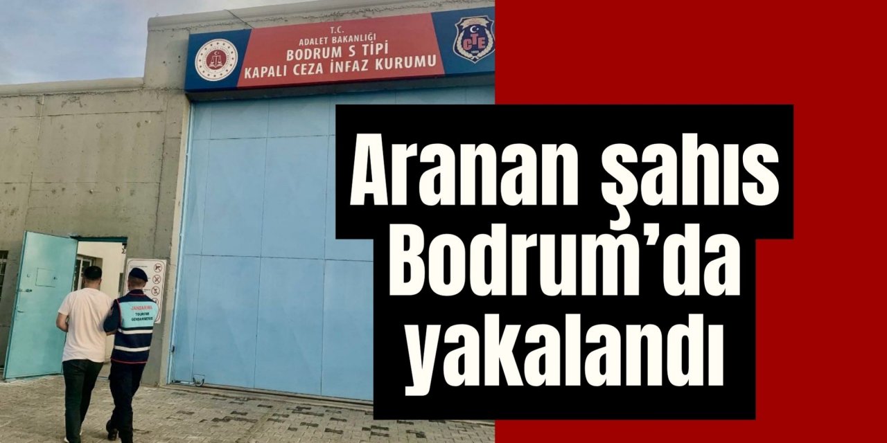 Aranan şahıs Bodrum’da yakalandı