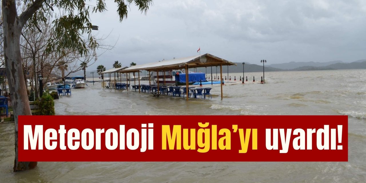 Meteoroloji Muğla’yı uyardı!
