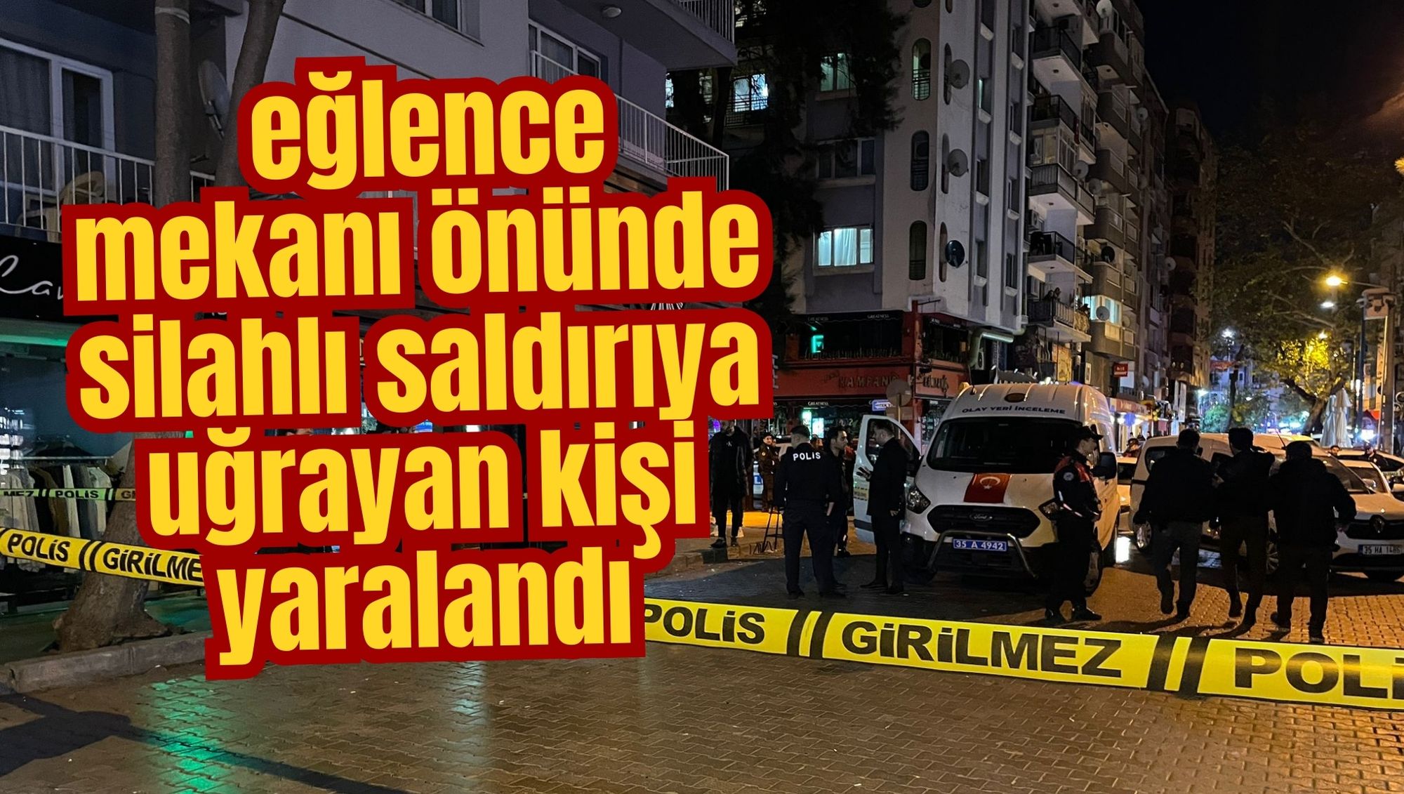 EĞLENCE MEKANI ÖNÜNDE SİLAHLI SALDIRIYA UĞRAYAN KİŞİ YARALANDI