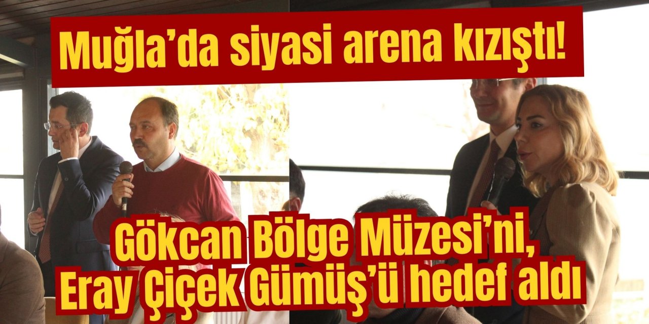 Muğla’da siyasi arena kızıştı! Gökcan Bölge Müzesi’ni, Eray Çiçek Gümüş’ü hedef aldı