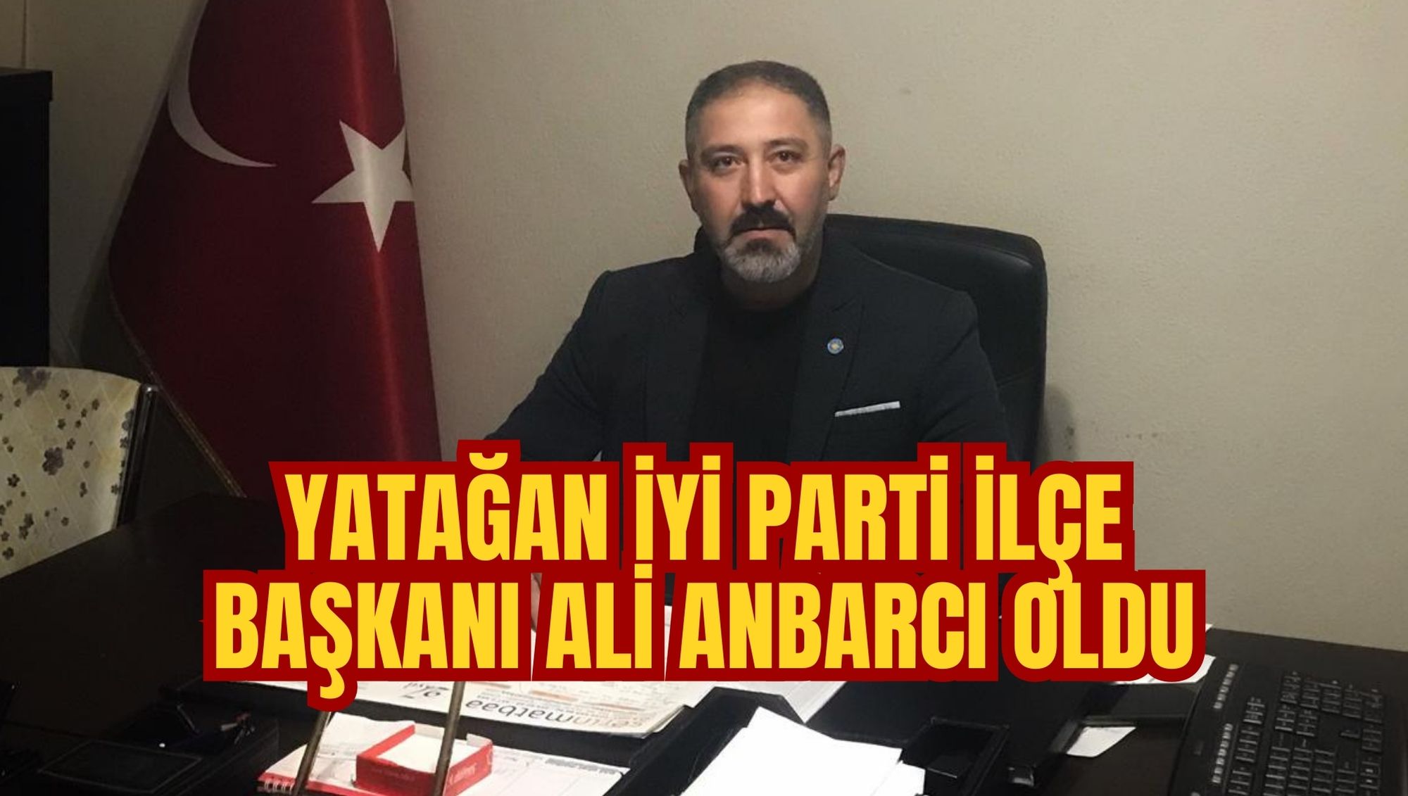 YATAĞAN İYİ PARTİ İLÇE BAŞKANI ALİ ANBARCI OLDU