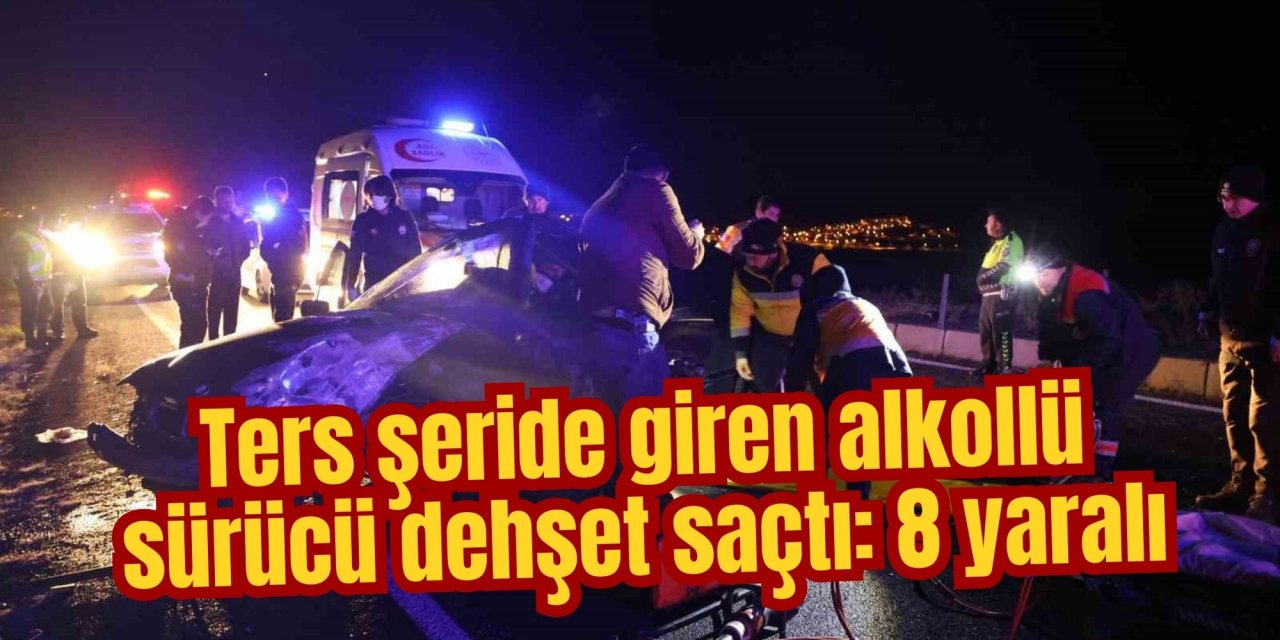 Ters şeride giren alkollü sürücü dehşet saçtı: 8 yaralı
