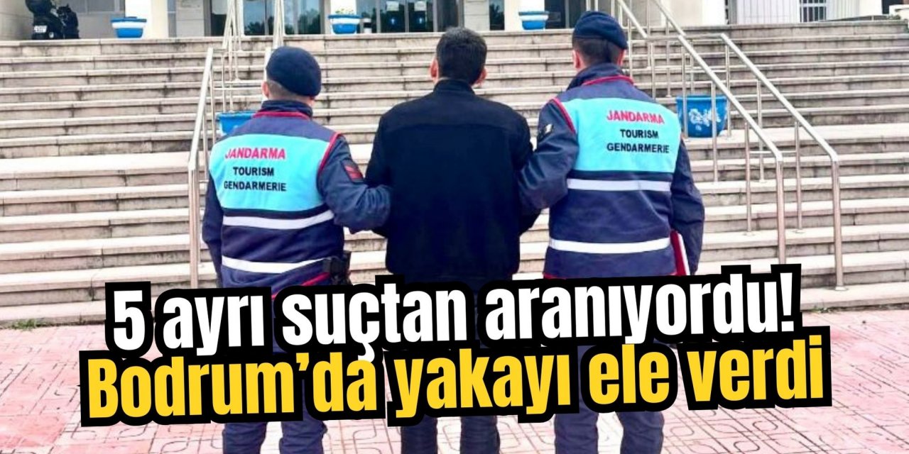 5 ayrı suçtan aranıyordu! Bodrum’da yakayı ele verdi