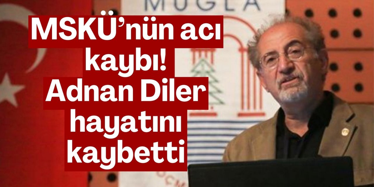 MSKÜ’nün acı kaybı! Adnan Diler hayatını kaybetti