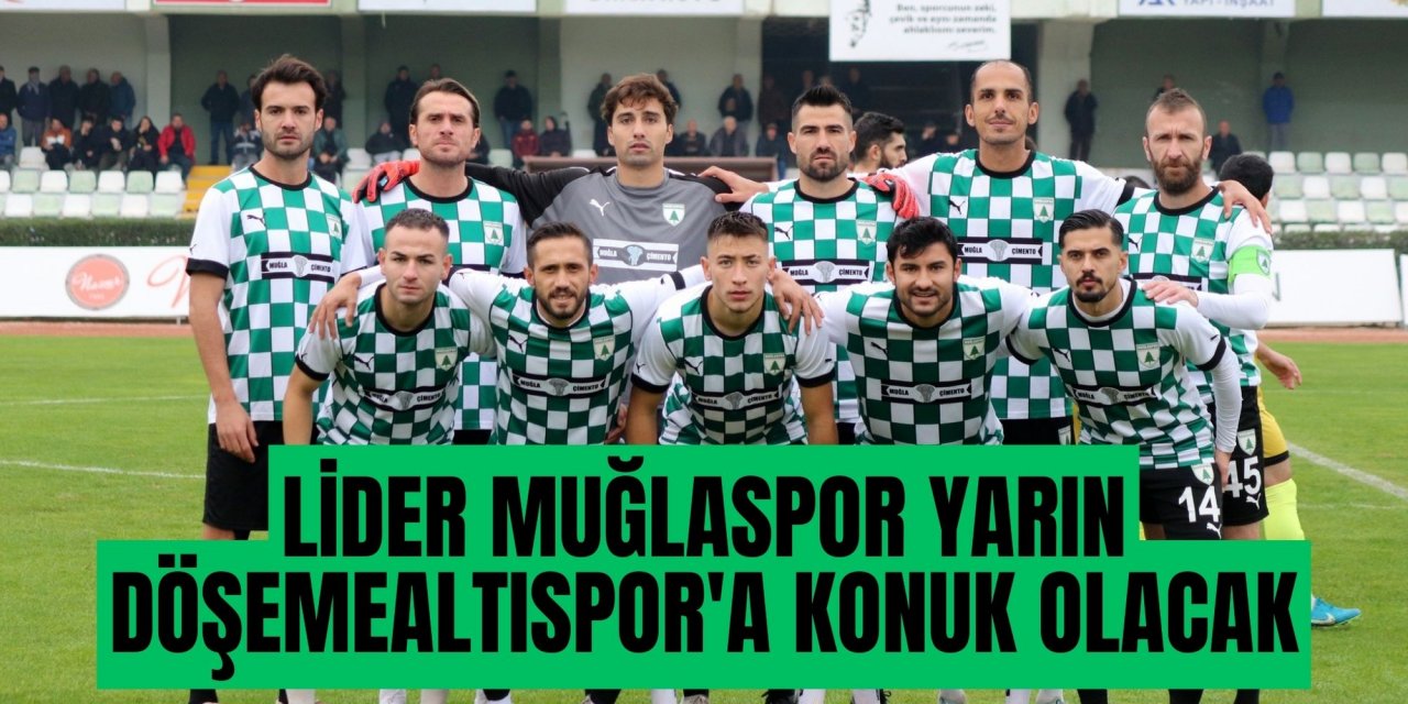 LİDER MUĞLASPOR YARIN DÖŞEMEALTISPOR'A KONUK OLACAK