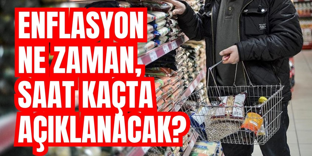 Enflasyon ne zaman, saat kaçta açıklanacak?