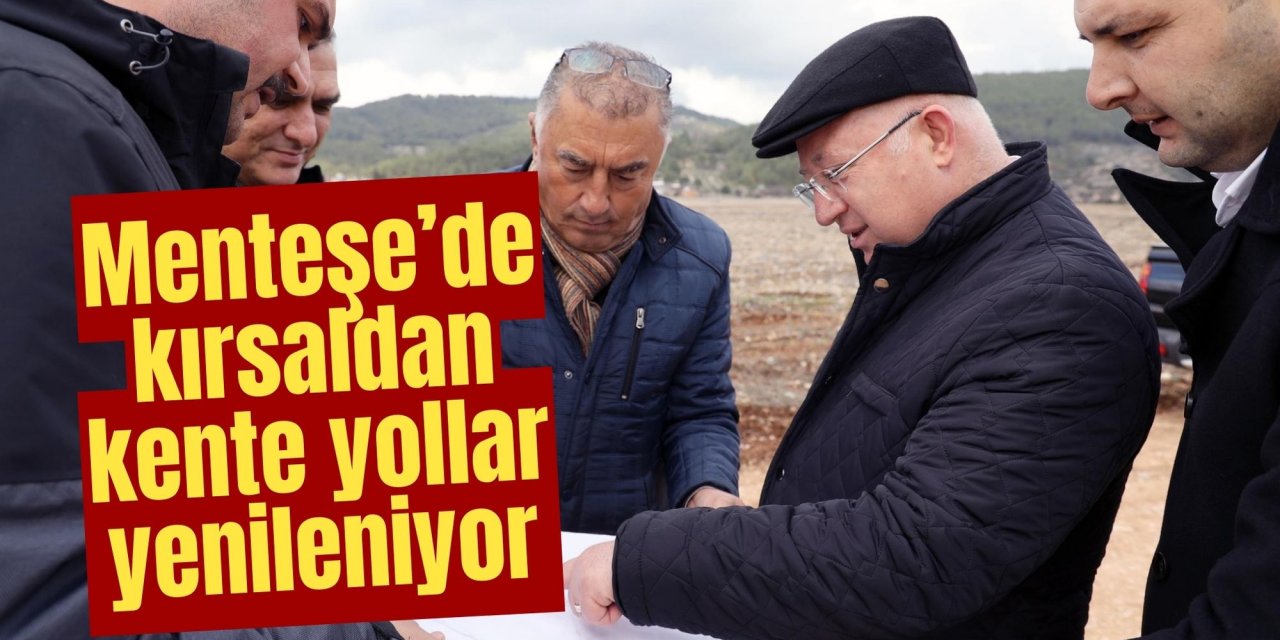 Menteşe’de kırsaldan kente yollar yenileniyor