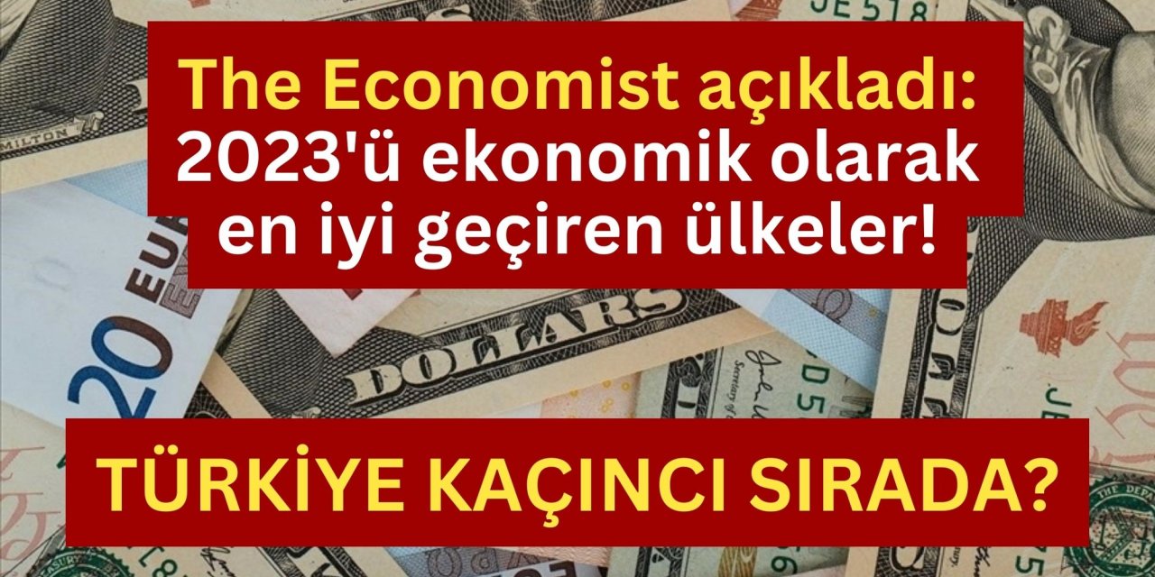 The Economist açıkladı: 2023'ü ekonomik olarak en iyi geçiren ülkeler! Türkiye kaçıncı sırada?