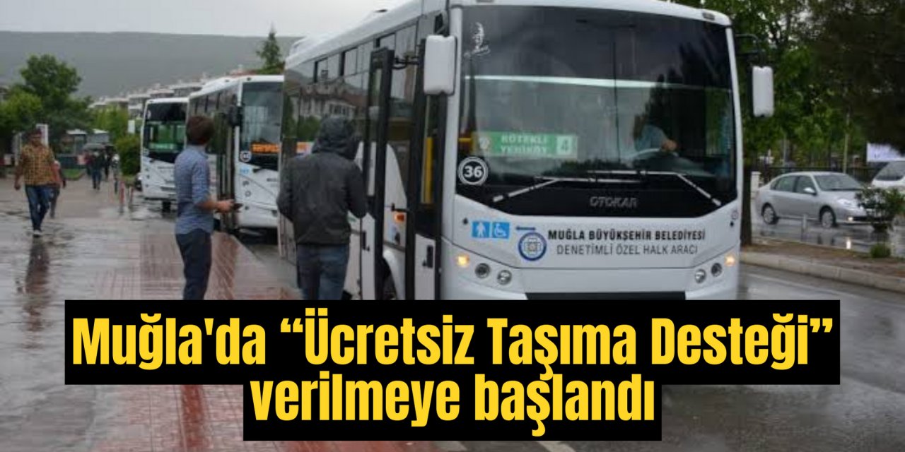Muğla'da Özel Toplu Taşıma esnafına “Ücretsiz Taşıma Desteği” verilmeye başlandı