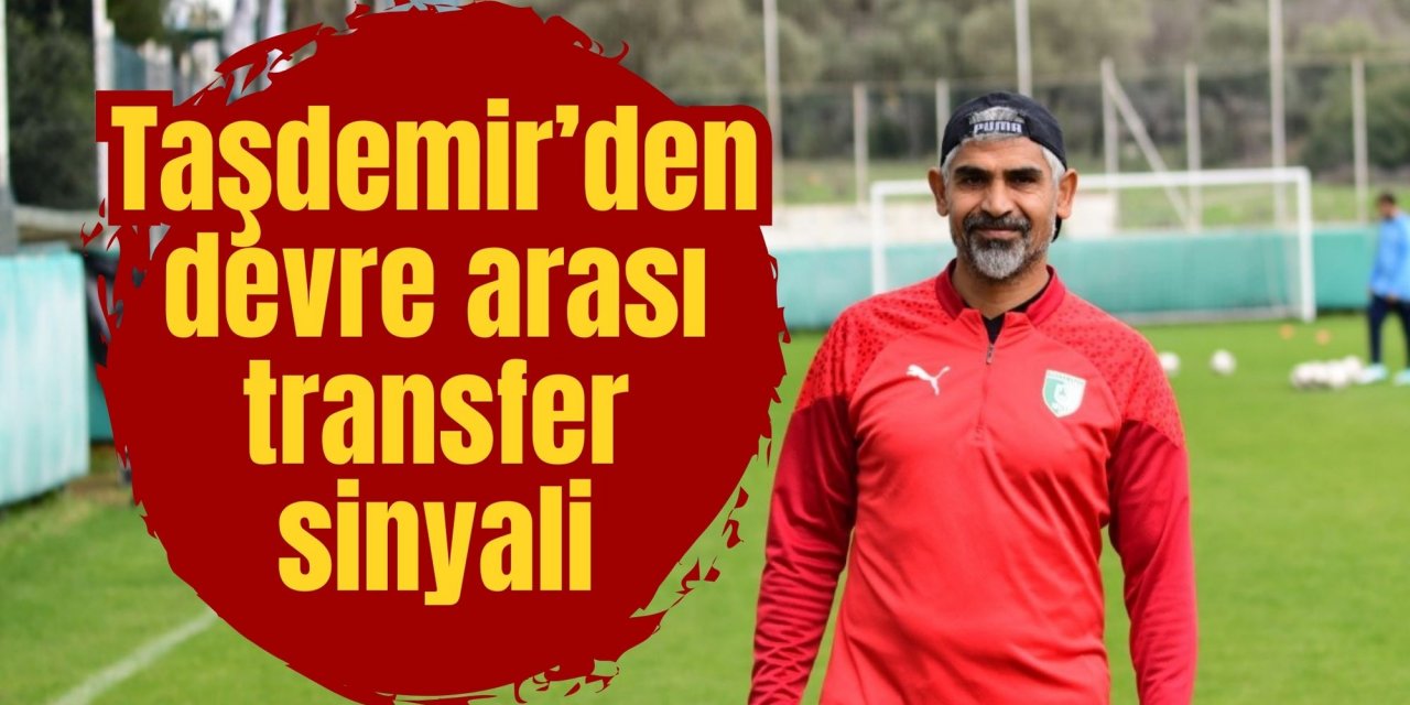 Taşdemir’den devre arası transfer sinyali