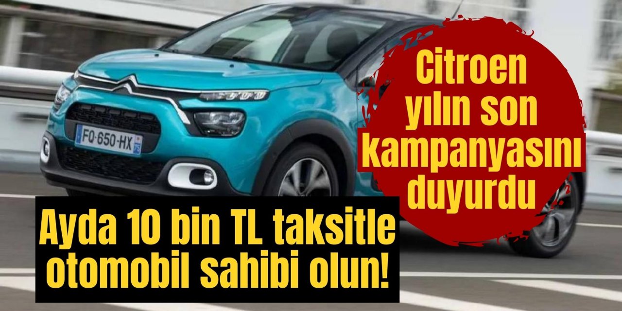 Ayda 10 bin TL taksitle otomobil sahibi olun! Citroen yılın son kampanyasını duyurdu