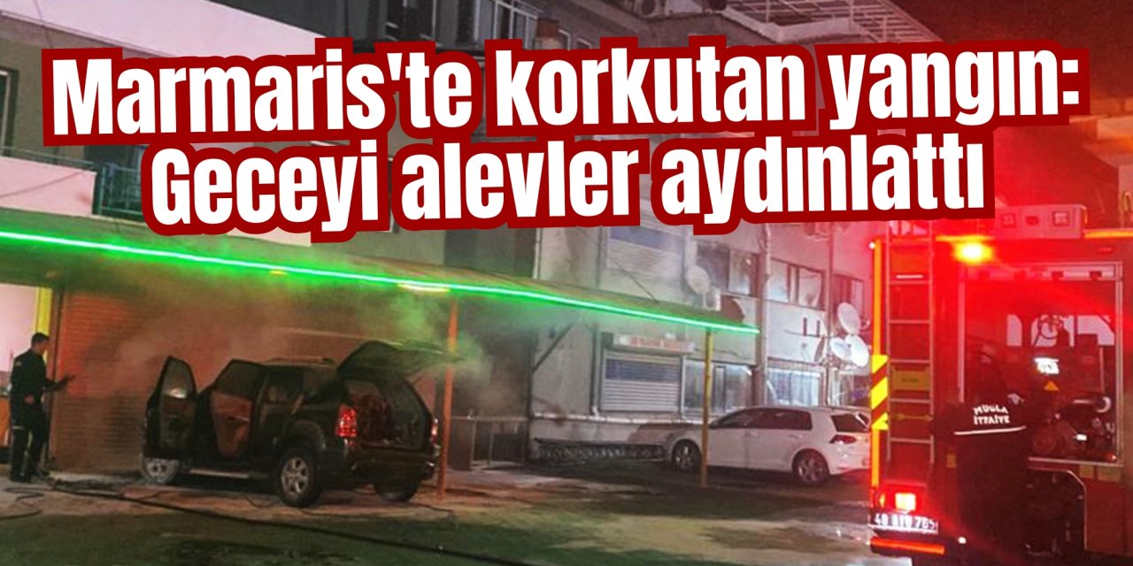 Marmaris'te korkutan yangın: Geceyi alevler aydınlattı