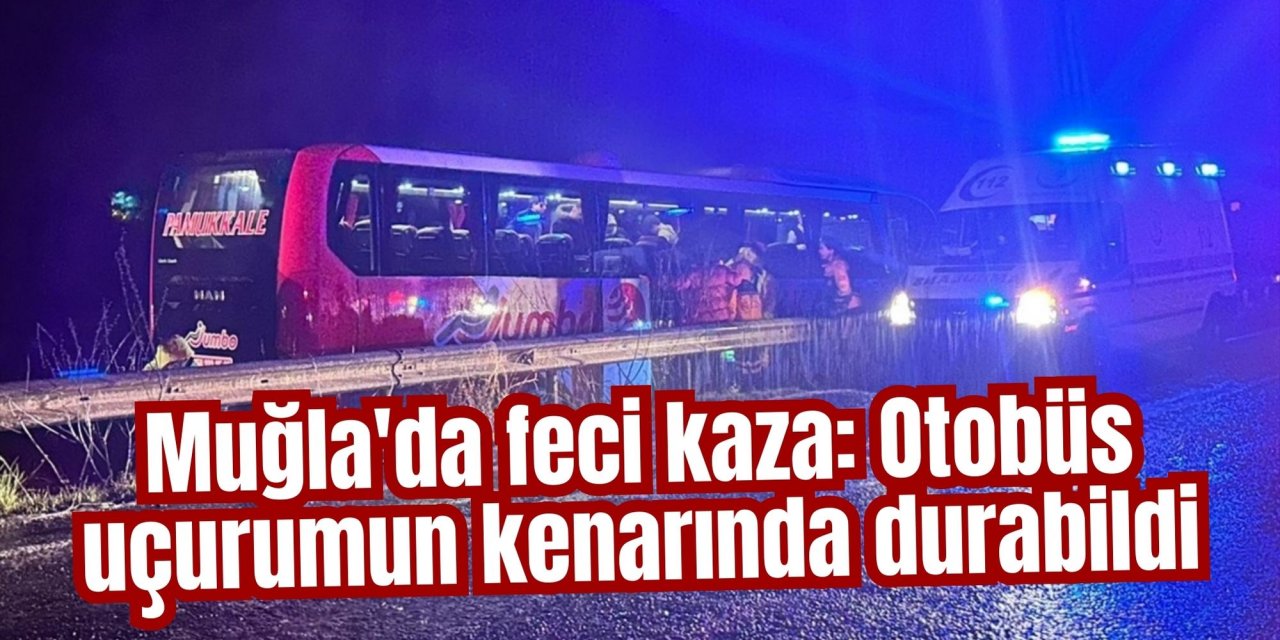 Muğla'da feci kaza: Otobüs uçurumun kenarında durabildi