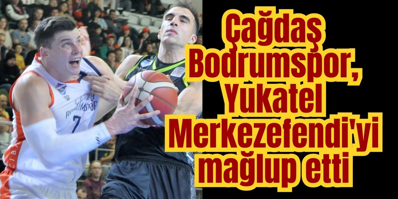 Çağdaş Bodrumspor, Yukatel Merkezefendi'yi mağlup etti