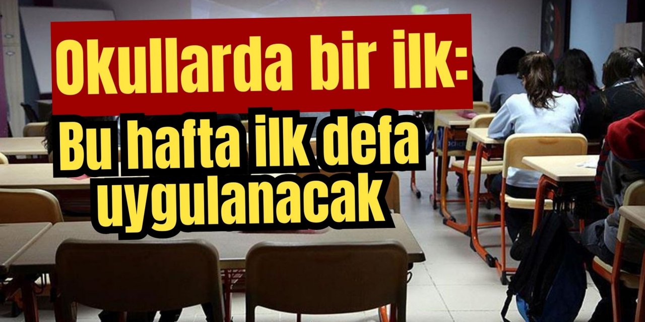 Okullarda bir ilk: Bu hafta ilk defa uygulanacak