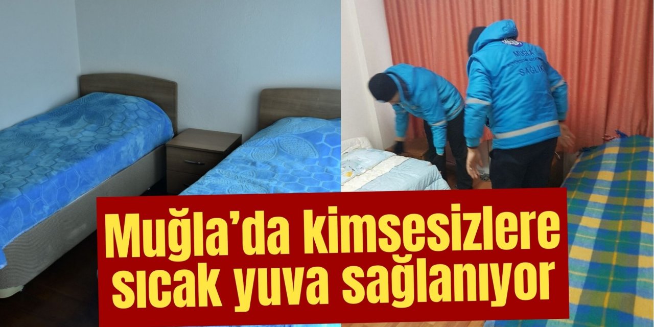 Muğla’da kimsesizlere sıcak yuva sağlanıyor
