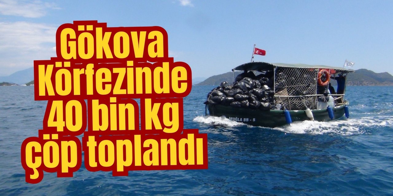 Gökova Körfezinde 40 bin kg çöp toplandı