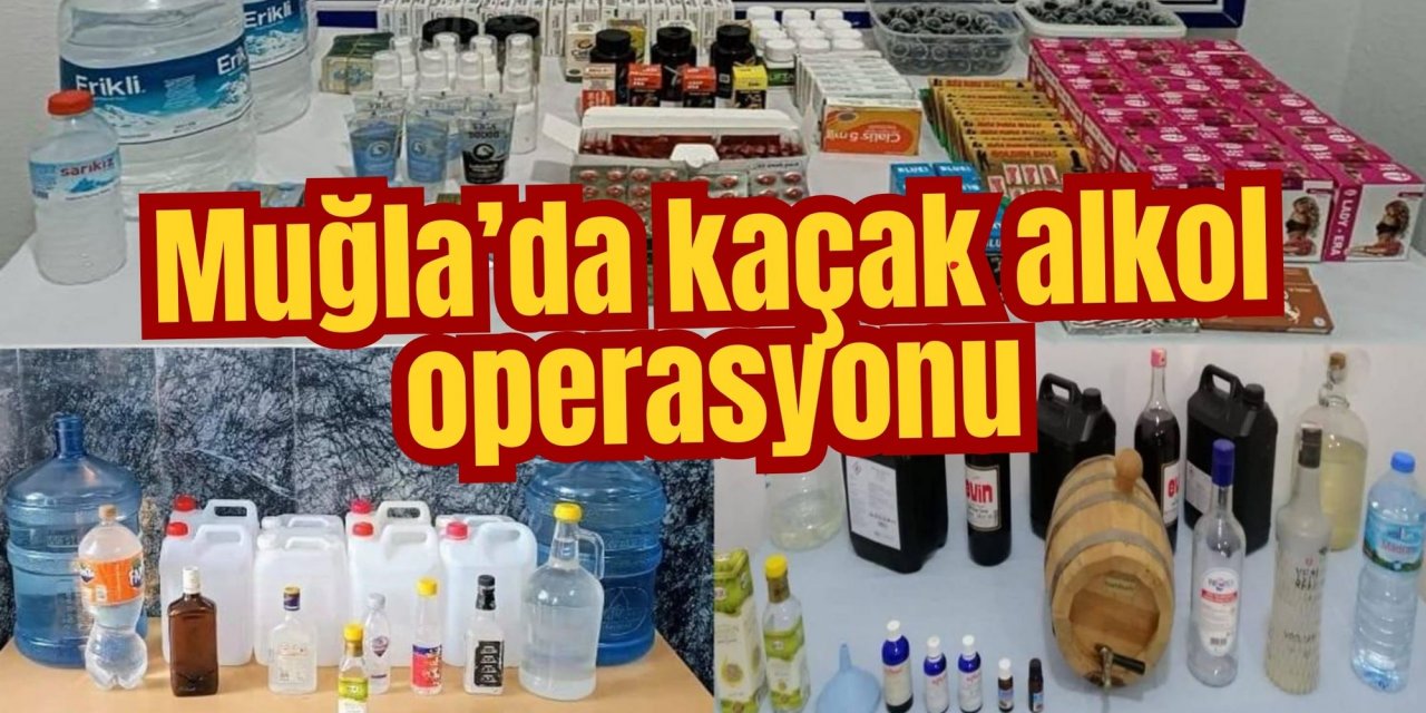 Muğla’da kaçak alkol operasyonu: 5 şahıs hakkında adli işlem başlatıldı