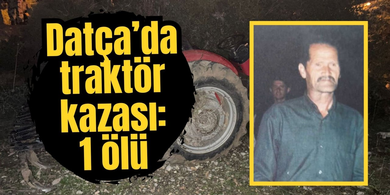 Datça’da traktör kazası: 1 ölü