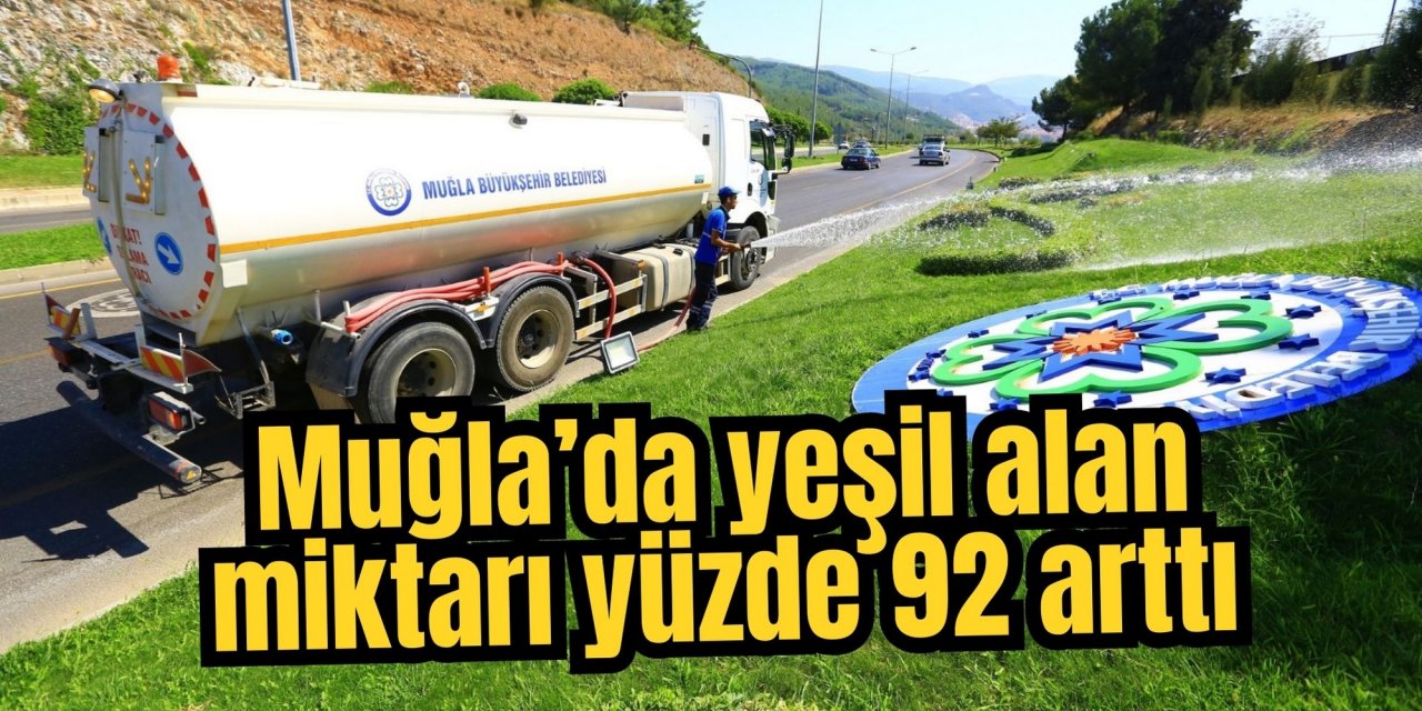 Muğla’da yeşil alan miktarı yüzde 92 arttı
