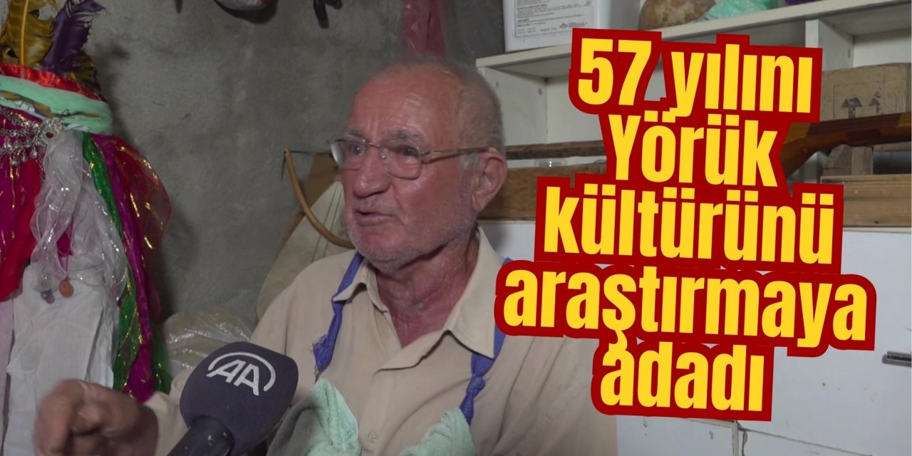 57 yılını Yörük kültürünü araştırmaya adadı