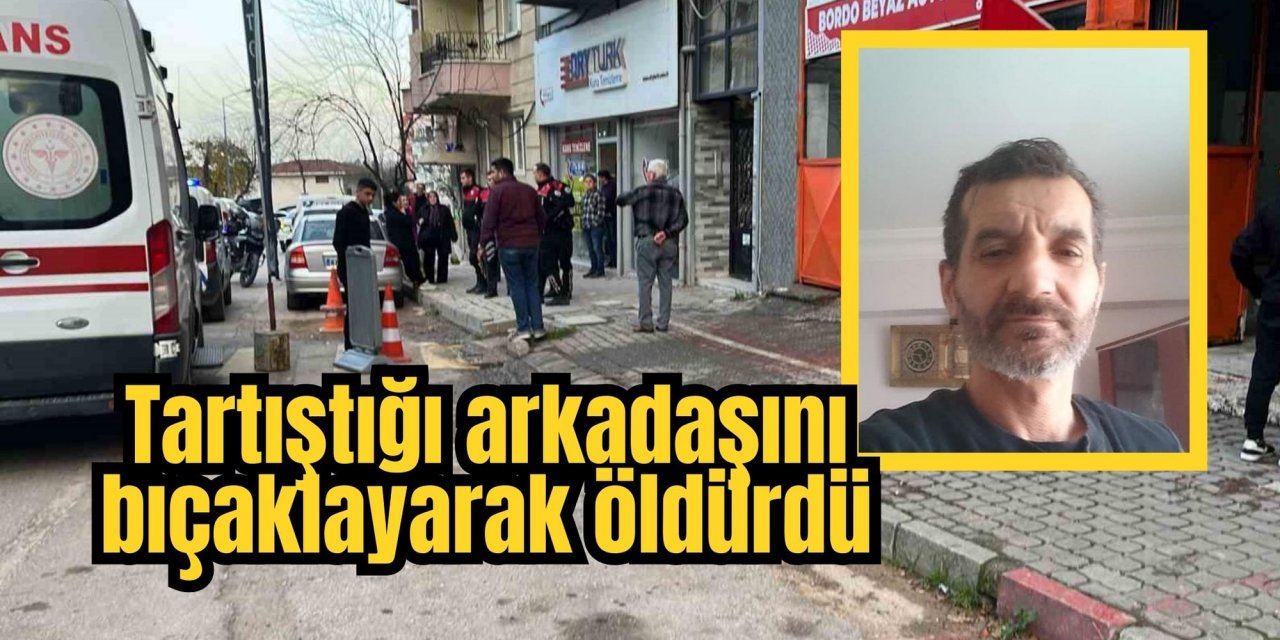 Tartıştığı arkadaşını bıçaklayarak öldürdü