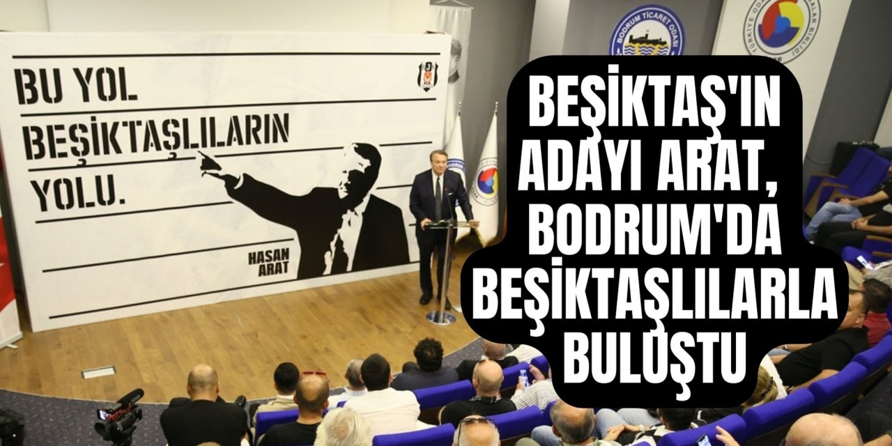 Beşiktaş'ın başkan adayı Hasan Arat, Bodrum'da Beşiktaşlılarla buluştu