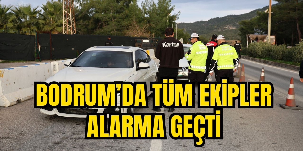 Bodrum’da tüm ekipler alarma geçti