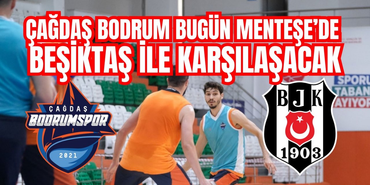 Çağdaş Bodrum bugün Menteşe’de Beşiktaş ile karşılaşacak