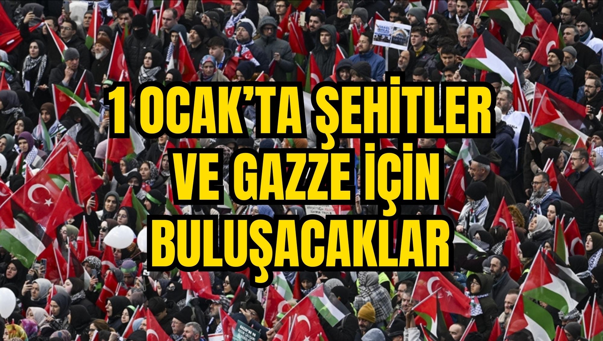 1 Ocak'ta şehitler ve Gazze için buluşacaklar