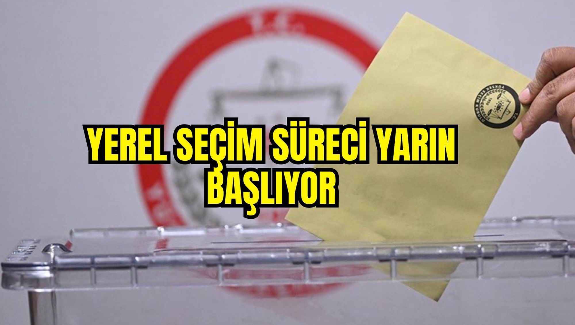 Yerel seçim süreci yarın başlıyor
