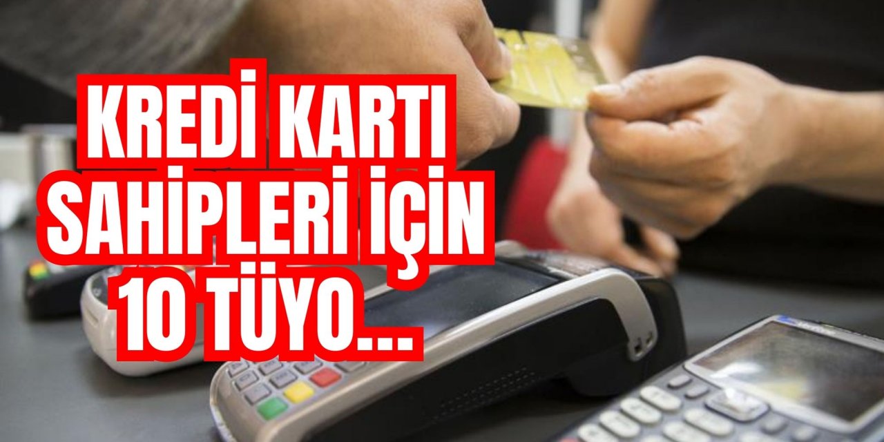 Kredi kartı sahipleri için 10 tüyo…