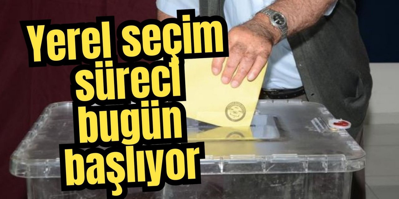 Yerel seçim süreci bugün başlıyor