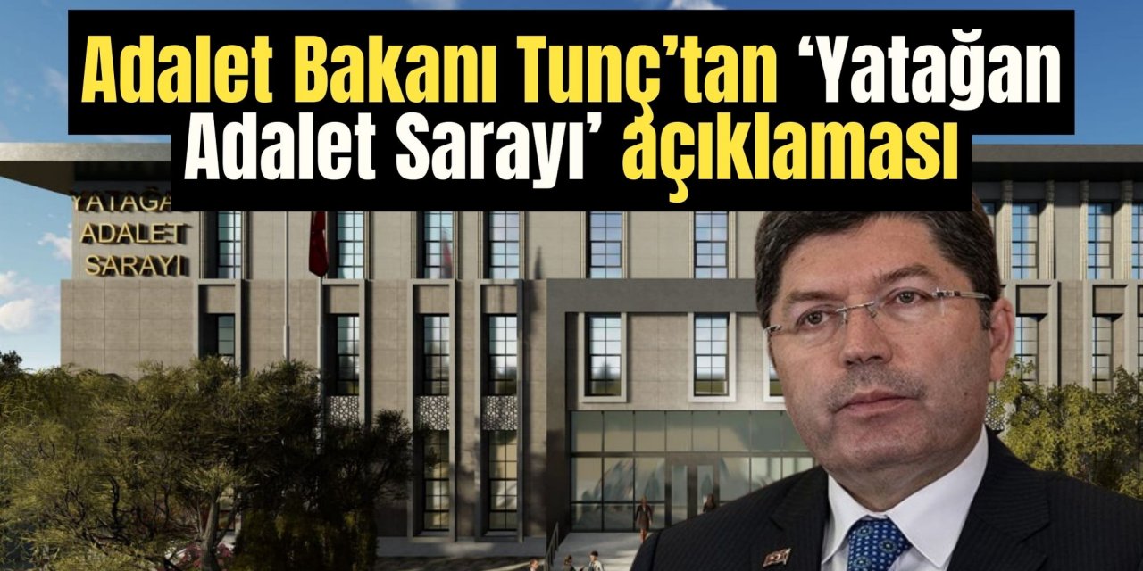 Adalet Bakanı Tunç’tan ‘Yatağan Adalet Sarayı’ açıklaması