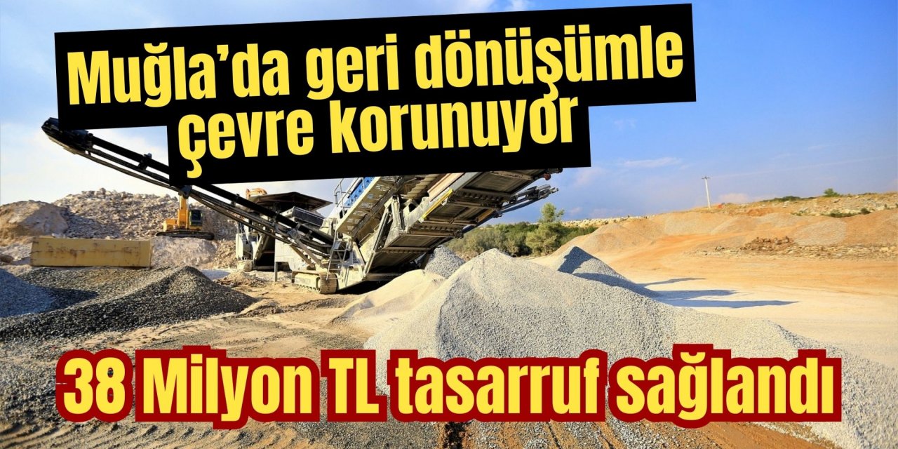 Muğla’da geri dönüşümle çevre korunuyor: 38 Milyon TL tasarruf sağlandı