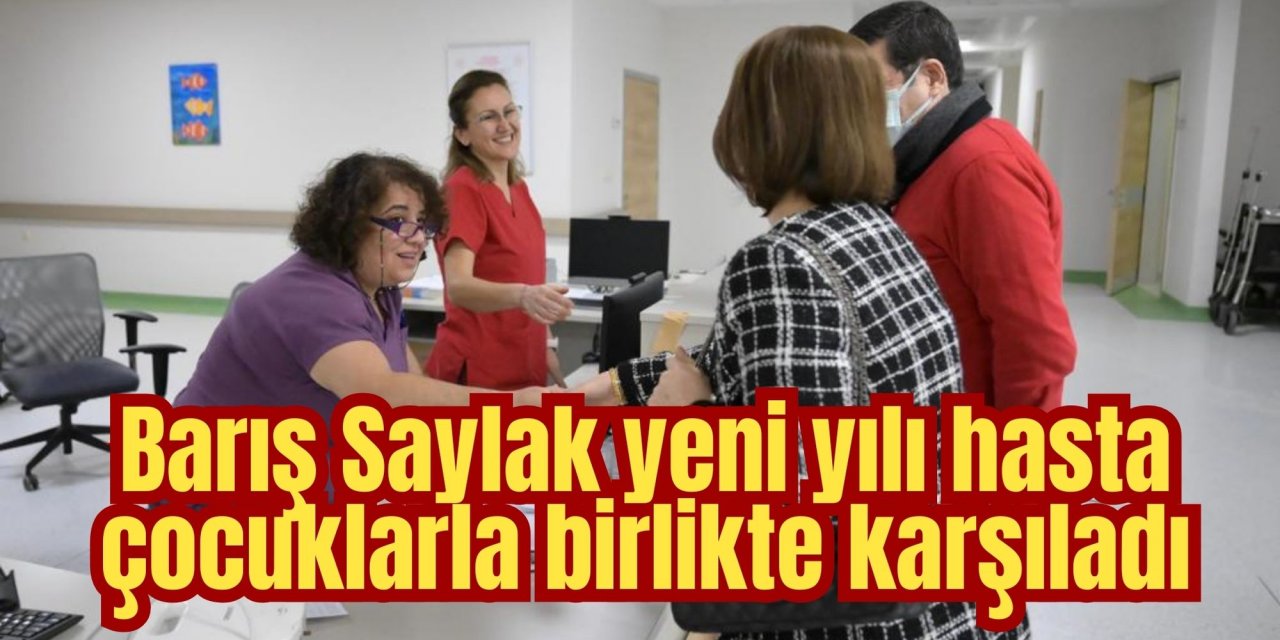Barış Saylak yeni yılı hasta çocuklarla birlikte karşıladı