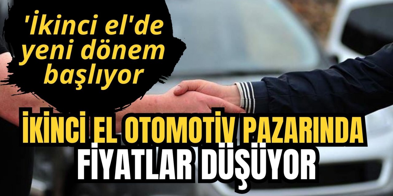 İkinci el otomotiv pazarında fiyatlar düşüyor, 'İkinci el'de yeni dönem başlıyor