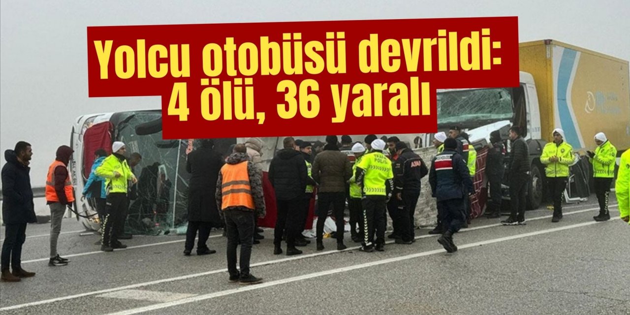 Yolcu otobüsü devrildi: 4 ölü, 36 yaralı