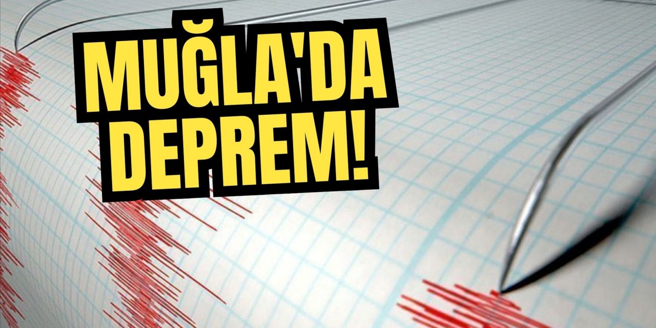 MUĞLA'DA DEPREM!