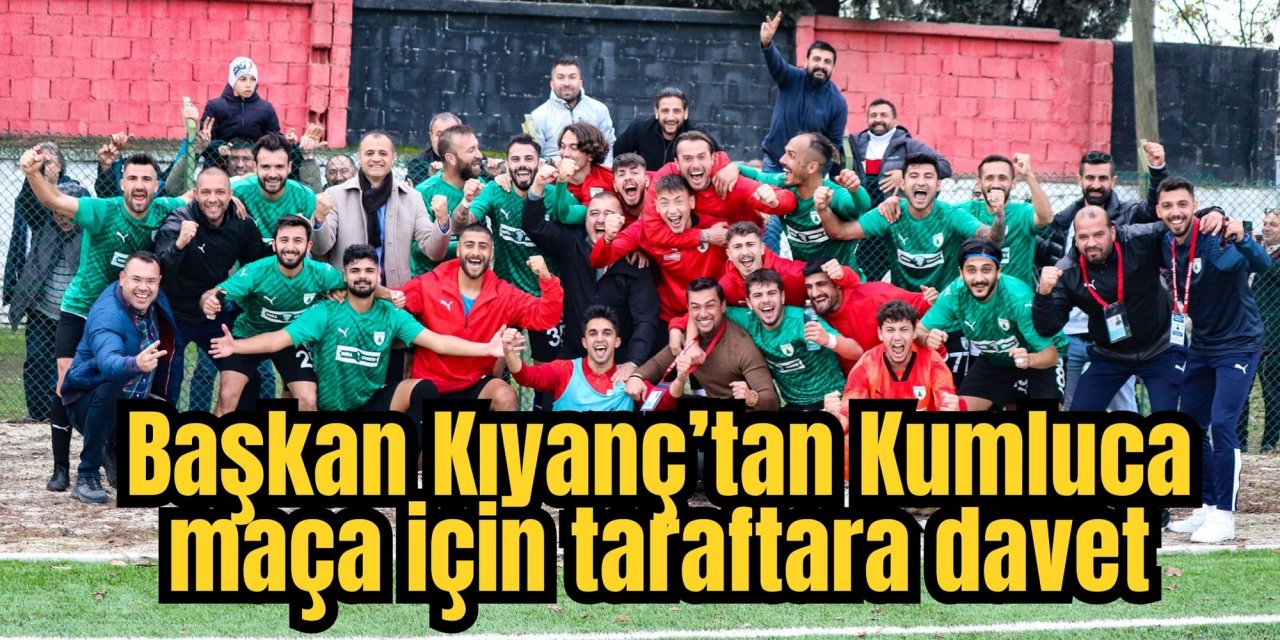 Başkan Kıyanç’tan Kumluca maça için taraftara davet