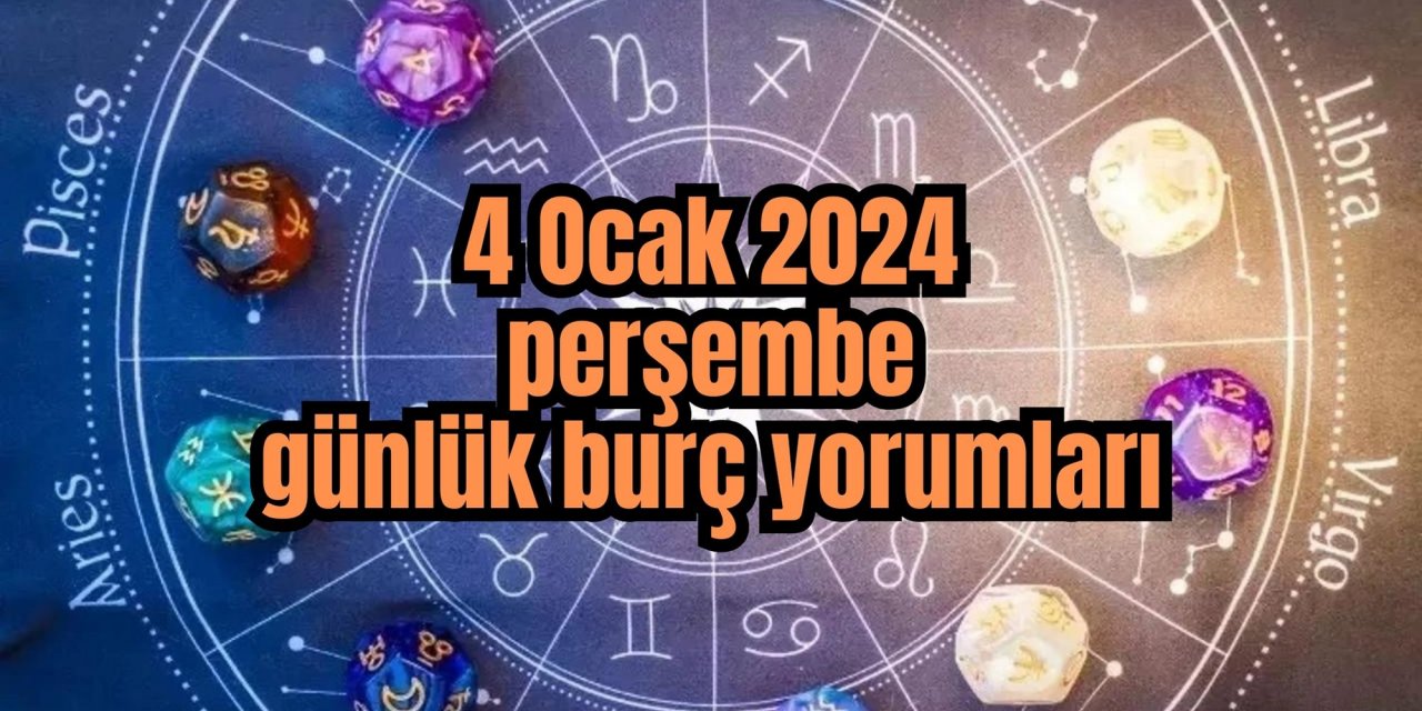 4 ocak 2024 günlük burç yorumları...