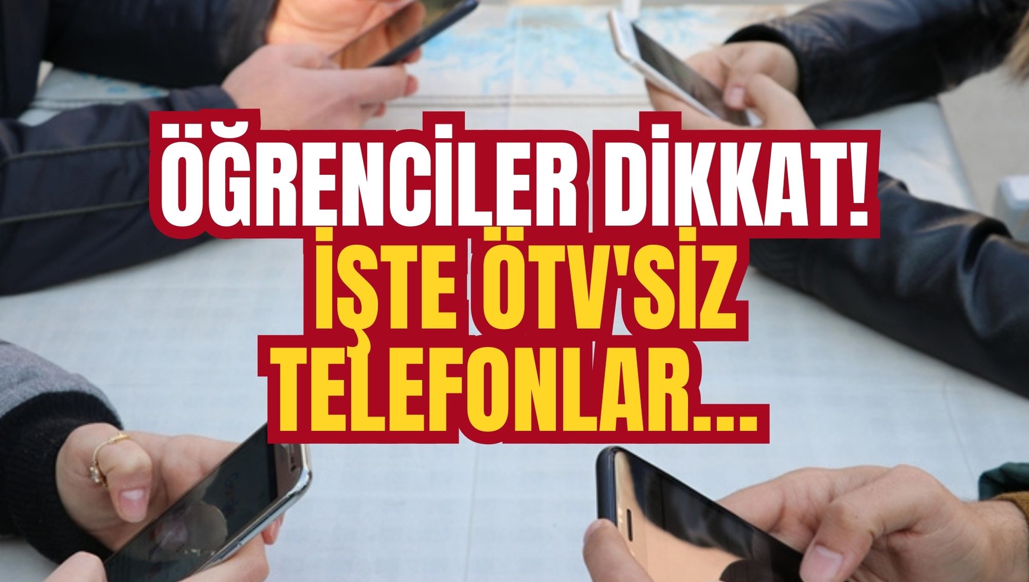 ÖĞRENCİLER DİKKAT! İŞTE ÖTV'SİZ TELEFONLAR…