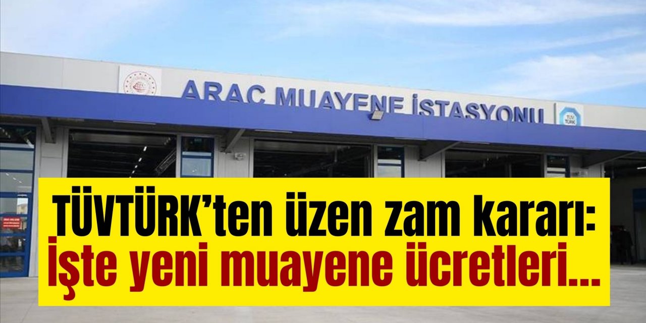 TÜVTÜRK’ten üzen zam kararı: İşte yeni muayene ücretleri…