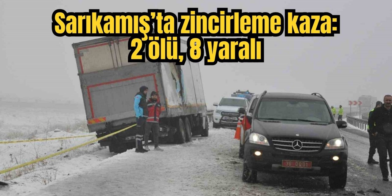 Sarıkamış’ta zincirleme kaza: 2 ölü, 8 yaralı