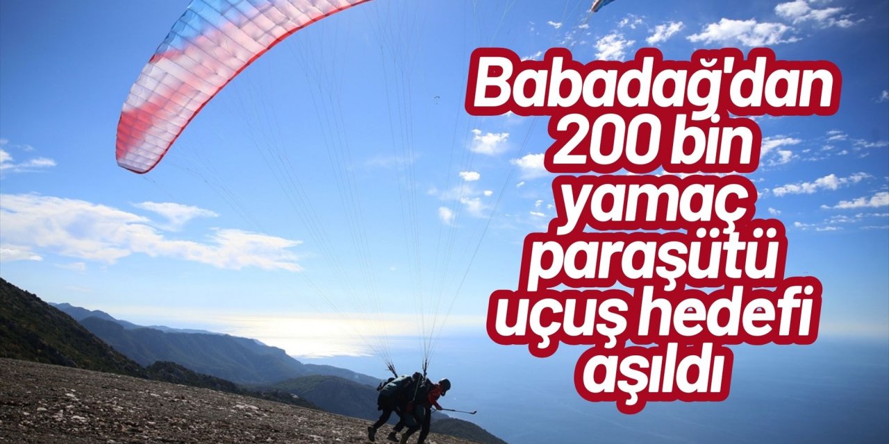 Fethiye Babadağ'dan 200 bin yamaç paraşütü uçuş hedefi aşıldı