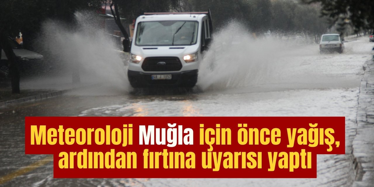 Meteoroloji Muğla için önce yağış, ardından fırtına uyarısı yaptı