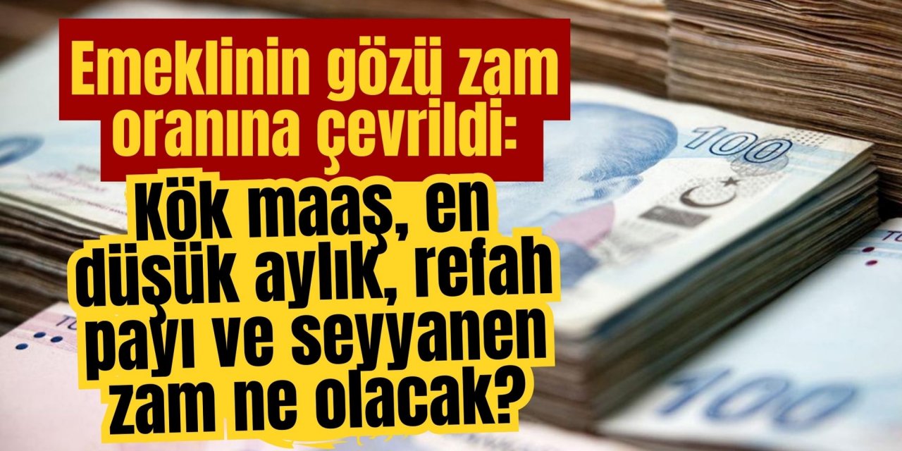 Emeklinin gözü zam oranına çevrildi: Kök maaş, en düşük aylık, refah payı ve seyyanen zam ne olacak?